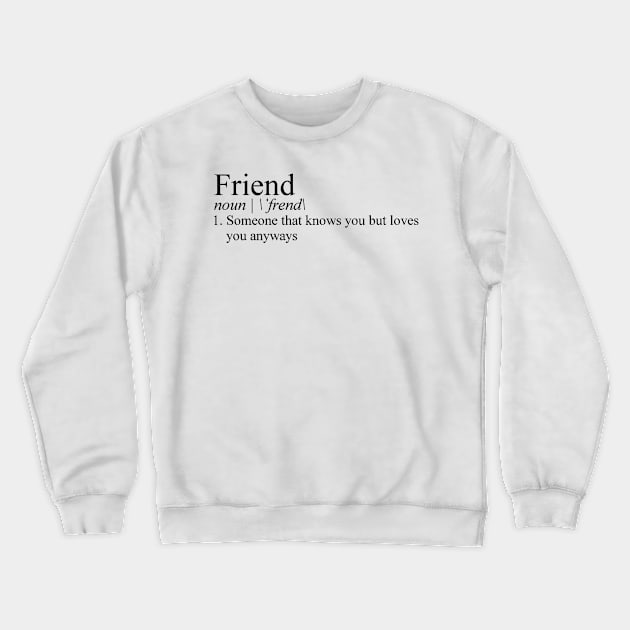 Friend Definition Crewneck Sweatshirt by tziggles